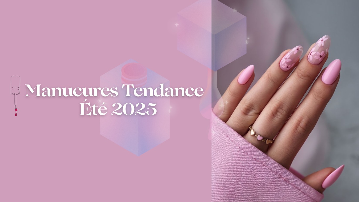Manucures Tendance : Les Couleurs et Styles de l’Été 2025